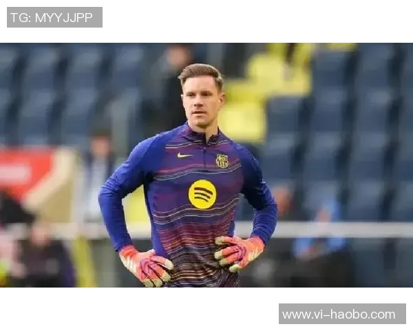 赫罗纳队长盛赞特狮称其为顶级球员期待提升球队实力受欢迎